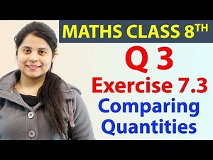 Q 3 - Ex 7.3 - Comparing Quantities - Maths Class 8th - Chapter 7- 2024-25