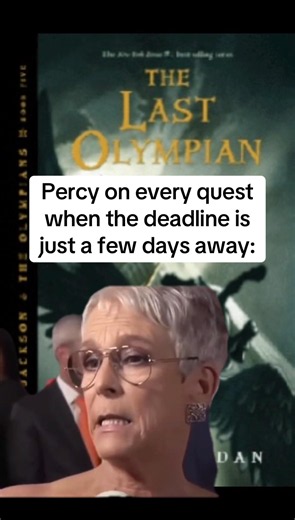 Percy on every quest when the deadline is just a few days away: