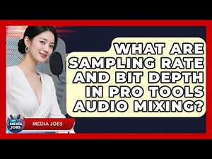 What Are Sampling Rate And Bit Depth In Pro Tools Audio Mixing? - Media Jobs