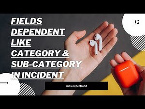 Dependent Choice Fields Like Category & Sub-Category in Incident