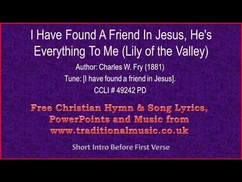 I Have Found A Friend In Jesus, He's Everything To Me - Hymn Lyrics & Music Video
