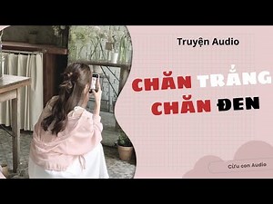 [ Truyện Audio ] Chăn trắng chăn đen | Cừu con Audio