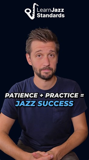 Patience + Practice = Jazz Success! BTW - If you need help learning...