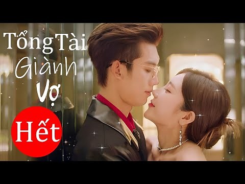 Tổng Tài Giành Vợ - Tập Cuối | Siêu Phẩm Phim Ngôn Tình Trung Quốc Mới Nhất 2025 | Lồng Tiếng 2025