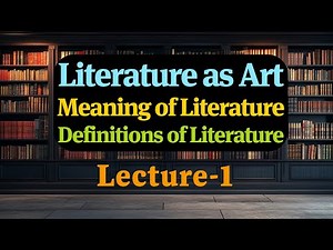 (Lecture-1), Literature as Art; General & Artistic Meaning of Literature; Definitions of Literature