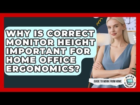 Why Is Correct Monitor Height Important For Home Office Ergonomics? - Guide To Work From Home