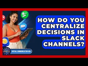 How Do You Centralize Decisions In Slack Channels? - Virtual Communication Hub