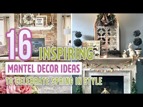 16 Fresh and Inspiring Ideas for Spring Mantel Decorating