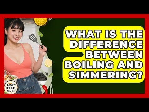 What Is The Difference Between Boiling And Simmering? - Pocket Friendly Kitchen