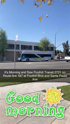 It’s Morning and Saw Foothill Transit 2721 on Route line 187 at Foothill Blvd and Santa Paula Ave