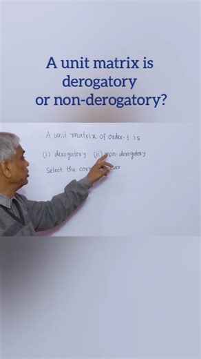 A unit matrix of order one is derogatory or non-derogatory?