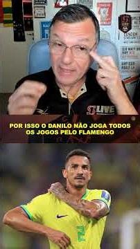 THIS IS WHY DANILO DOESN'T PLAY EVERY GAME FOR FLAMENGO