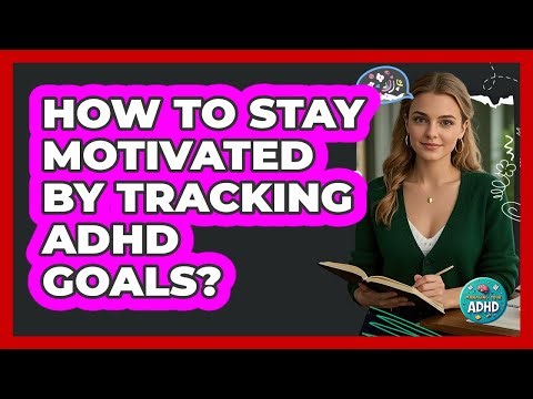 How To Stay Motivated By Tracking ADHD Goals?