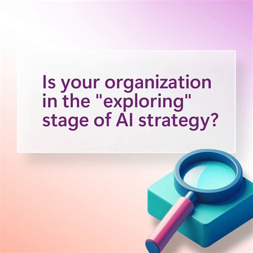 Is your organization in the "exploring" stage of AI integration? If...