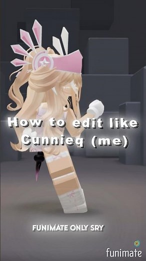 How to edit like Cunnieq (me) Funimate only sry!