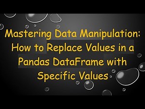 Mastering Data Manipulation: How to Replace Values in a Pandas DataFrame with Specific Values