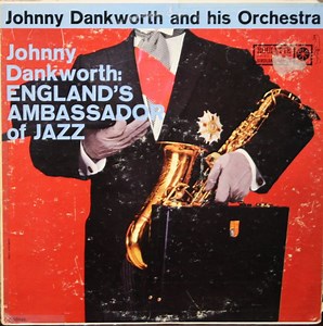 Johnny Dankworth And His Orchestra - Johnny Dankworth: England's Ambassador Of Jazz