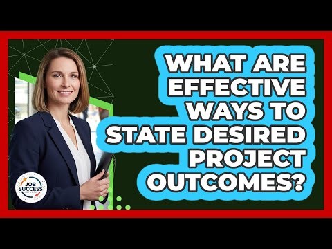 What Are Effective Ways To State Desired Project Outcomes?