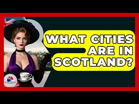 What Cities Are In Scotland? - United Kingdom Explorers