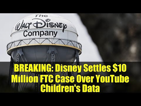 BREAKING: Disney Settles $10 Million FTC Case Over YouTube Children's Data