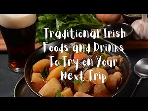 Traditional Irish Foods and Drinks To Try on Your Next Trip