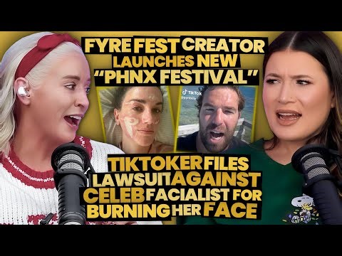 Fyre Fest Creator's New Festival Was a MESS + TikToker Suing Celeb Facialist For Face Burn (302)