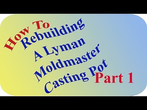 Rebuilding A Lyman Moldmaster Casting Pot Part 1