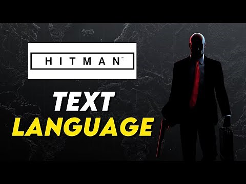 How to Change Text Language in Hitman (1, 2, 3, WoA Guide)