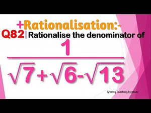 Q82 | Rationalise the denominator of 1/(√7+√6-√13) | 1 / root 7 + root 6 - root 18 | 1 / √7+√6-√13