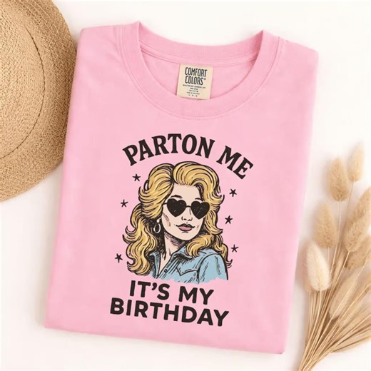 Comfort Colors Parton Me It's My Birthday Dolly Parton Tee, Retro Cowgirl Country Music Fan Shirt, Humorous Gift - Etsy