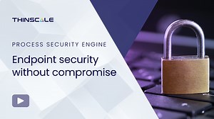 ThinScale Feature Focus - Process Security Engine