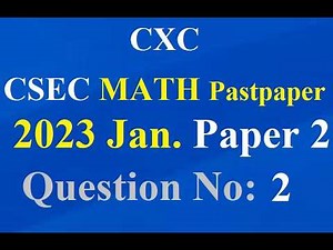 📘 CXC / CSEC Mathematics January 2023 — FULL Walkthrough | Question #2