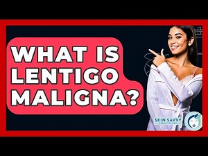 What Is Lentigo Maligna? - Skin Savvy Dermatology