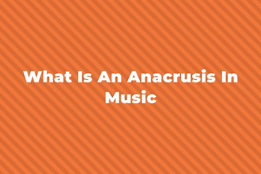What Is An Anacrusis In Music? A Complete Guide To Upbeats
