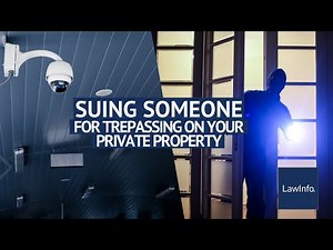 Suing Someone for Trespassing on Your Private Property | LawInfo