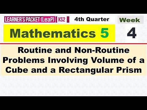 MATH 5 Q4 WK 4 | ROUTINE AND NON-ROUTINE PROBLEMS INVOLVING VOLUME OF A CUBE AND A RECTANGULAR PRISM
