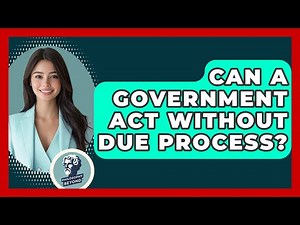 Can A Government Act Without Due Process? - Philosophy Beyond