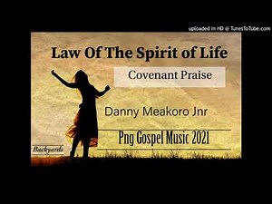 Law Of The Spirit Of Life-Covenant Praise(Png Gospel)..RIP.. Danny Meakoro Jnr