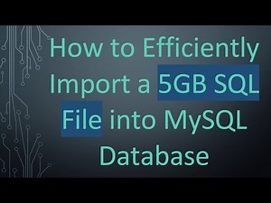 How to Efficiently Import a 5GB SQL File into MySQL Database