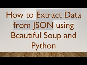 How to Extract Data from JSON using Beautiful Soup and Python
