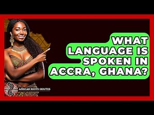 What Language Is Spoken In Accra, Ghana? - African Roots And Routes