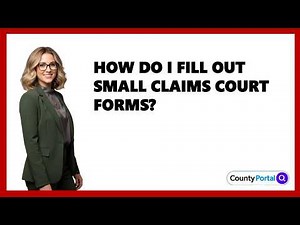 How Do I Fill Out Small Claims Court Forms?