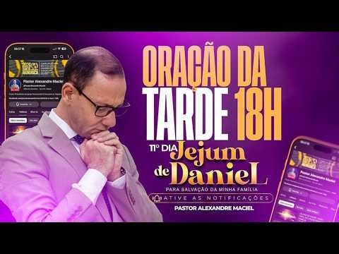 🔴 AO VIVO 18H | 12º DIA do Jejum de Daniel | Oração da Noite pela Família | Pastor Alexandre Maciel