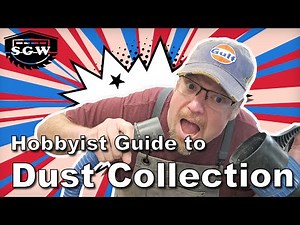 BEGINNERS GUIDE to Woodworking Dust Collection