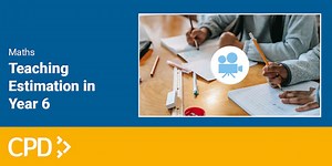 How to Teach Calculation in Year 6: Using Estimation to Check Answers Video CPD