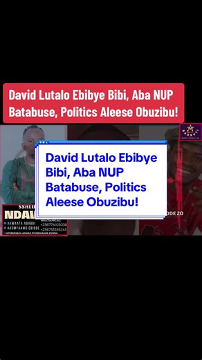 David Lutalo Ebibye Bibi, Aba NUP Batabuse, Politics Aleese Obuzibu!#f #fyp #fypp #fypviral #fypage #for #foryou #foryoupage #foryourpage #foryourpages
