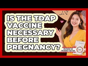 Is The Tdap Vaccine Necessary Before Pregnancy?