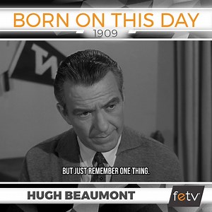 5.3K views · 532 reactions | Wise words from Ward.  Today we remember Hugh Beaumont, who was born on this day in 1909. The actor is best known for playing Ward Cleaver on #LeaveItToBeaver and also appeared on #WagonTrain, #Mannix, and #PetticoatJunction. Watch #LeaveItToBeaver weekdays at 11a ET on FETV!  | FETV | Facebook