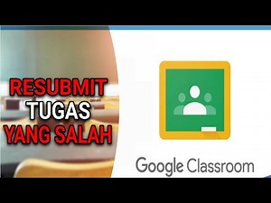 CARA UNSUBMIT & RESUBMIT TUGAS YANG TERLANJUR TERKIRIM PADA GOOGLE CLASSROOM