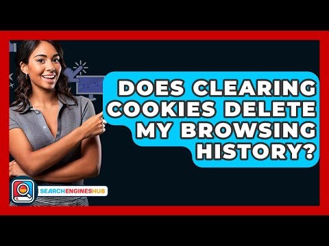 Does Clearing Cookies Delete My Browsing History? - SearchEnginesHub.com